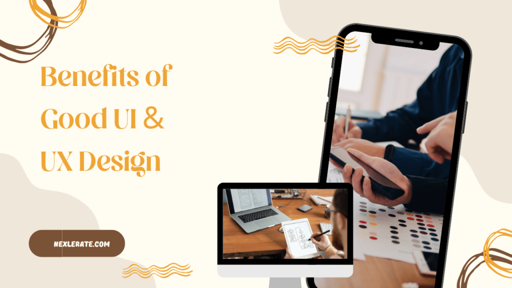 Benefits of Good UI & UX Design