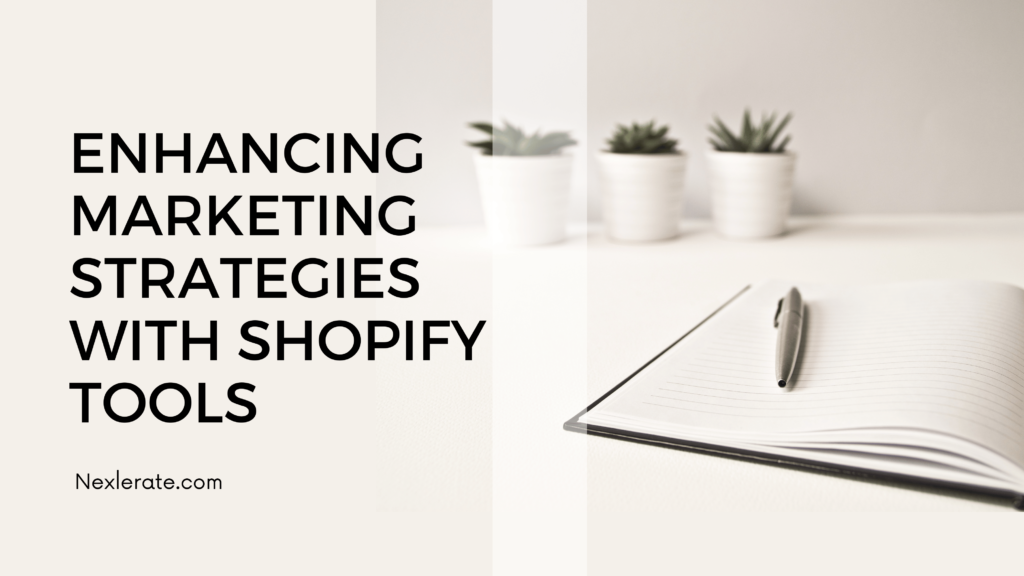 Enhancing Marketing Strategies with Shopify Tools