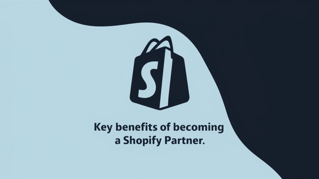 Key Benefits of Becoming a Shopify Partner