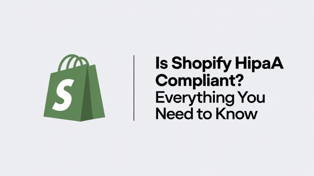 Is Shopify HIPAA Compliant Everything You Need to Know